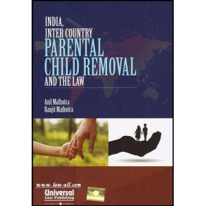Universal's India, Inter Country Parental Child Removal And the Law [HB] by Anil Malhotra & Ranjit Malhotra
